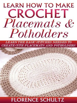 cover image of Learn How to Make Crochet Placemats and Potholders. Learn the Basic Stitches Needed to Create Cute Placemats and Potholders